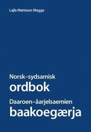 Omslag: "Norsk-sydsamisk ordbok = Daaroen-åarjelsaemien baakoegærja" av Lajla Mattsson Magga