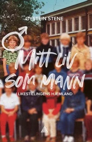 Omslag: "Mitt liv som mann : i likestillingens hjemland" av Øystein Stene