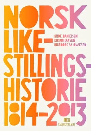Omslag: "Norsk likestillingshistorie 1814-2013" av Hilde Danielsen