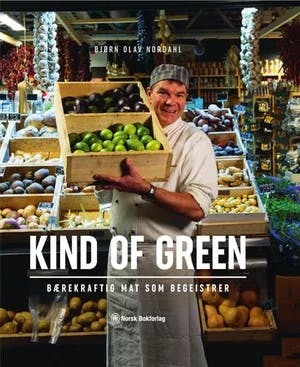 Omslag: "Kind of green : bærekraftig mat som begeistrer" av Bjørn Olav Nordahl