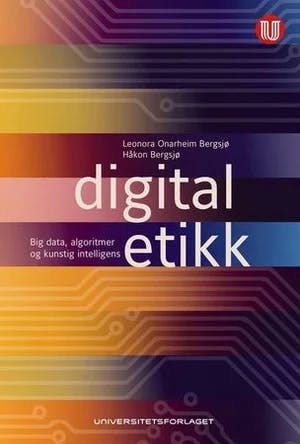 Omslag: "Digital etikk : big data, algoritmer og kunstig intelligens" av Leonora Onarheim Bergsjø
