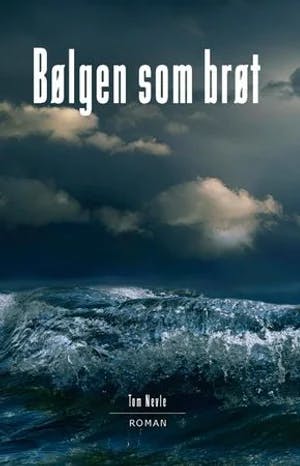 Omslag: "Bølgen som brøt : roman" av Tom Nevle