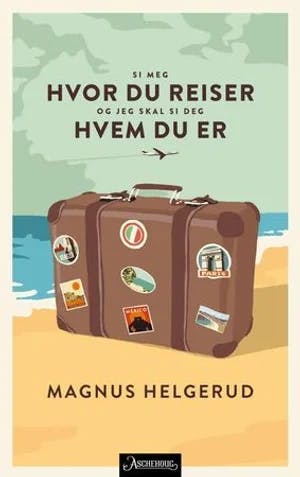 Omslag: "Si meg hvor du reiser og jeg skal si deg hvem du er" av Magnus Helgerud