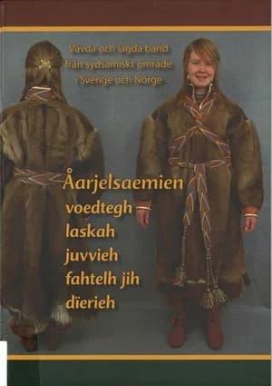 Omslag: "Åarjelsaemien voedtegh, laskah, juvvieh, fahtelh jih dierieh : vävda och lagda band från sydsamiskt område i Sverige och Norge" av Vanja Torkelsson